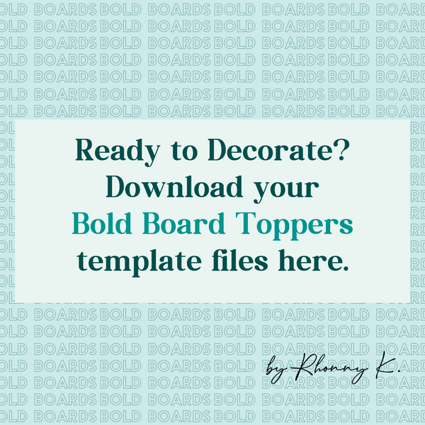 Get Your Bold Boards Template Files HERE!